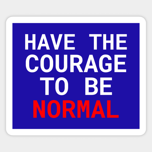 Have the courage to be normal Sticker by Outlandish Tees